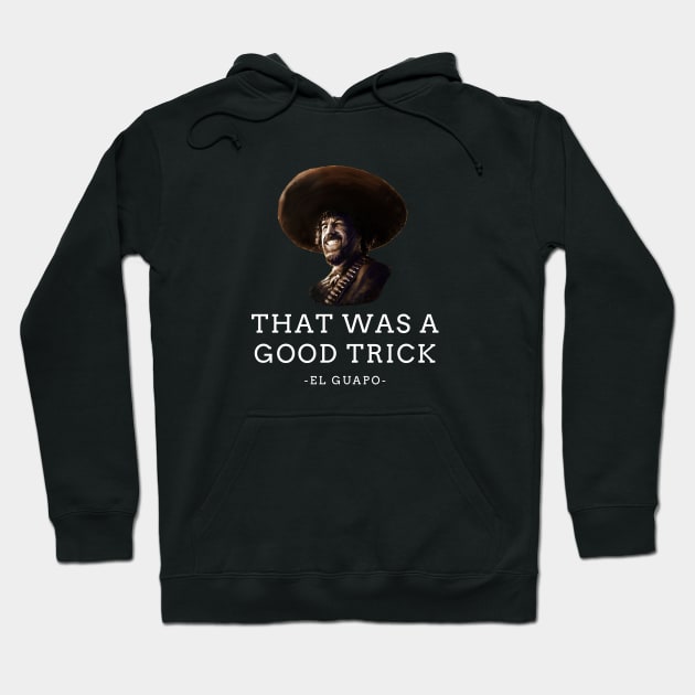 "That was a good trick" - El Guapo Hoodie by BodinStreet